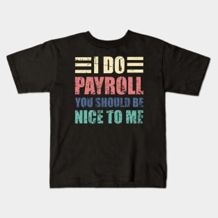 I Do Payroll You Should Be Nice to Me Funny HR Saying Kids T-Shirt